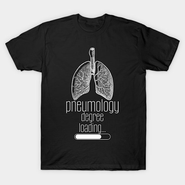 Pneumology Degree Loading... T-Shirt by Carolina Cabreira